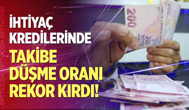 İhtiyaç kredilerinde takibe düşme oranı rekor kırdı!