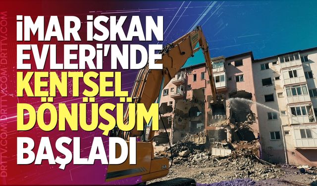 İmar İskan Evleri'nde Kentsel Dönüşüm Başladı