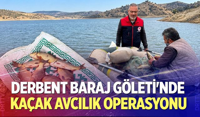 Derbent Baraj Göleti'nde Kaçak Avcılık Operasyonu