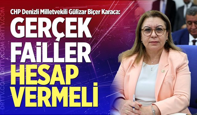CHP Denizli Milletvekili Karaca: "Gerçek Failler Hesap Vermeli"