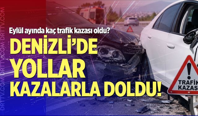 Eylül ayında Denizli’de kaç trafik kazası oldu?