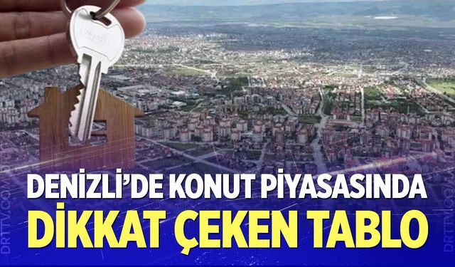Denizli’de Konut Piyasasında Neler Oluyor?