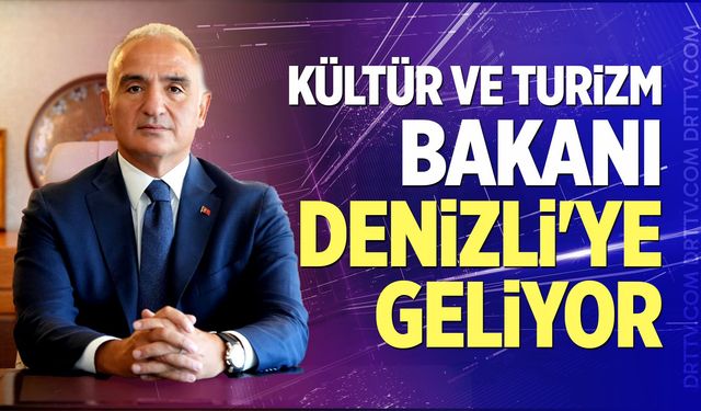 Kültür Ve Turizm Bakanı Denizli'ye Geliyor
