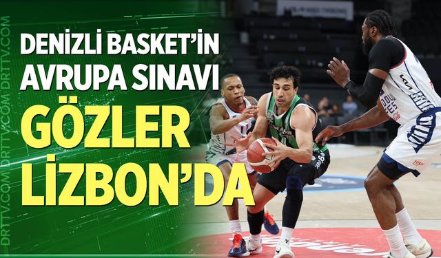 Denizli Basket’in Avrupa mesaisi Lizbon’da devam edecek