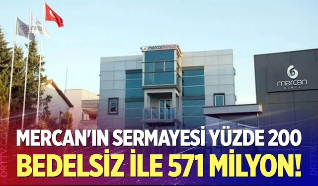 Mercan'ın Sermayesi Yüzde 200 Bedelsiz İle 571 Milyon!