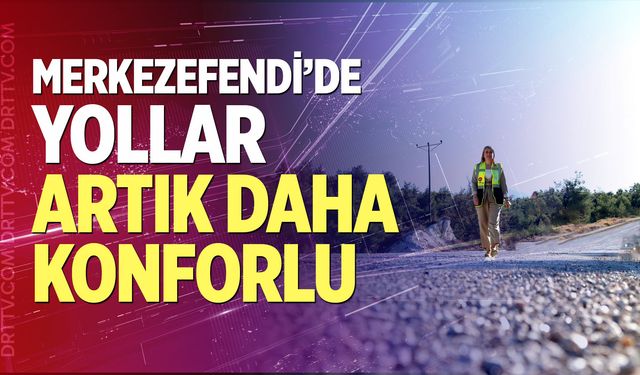 Merkezefendi’de Yollar Artık Daha Konforlu