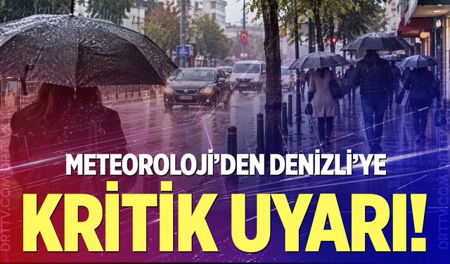 Meteoroloji’den Denizli’ye kritik uyarı!