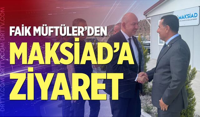 Faik Müftüler’den MAKSİAD’A ziyaret