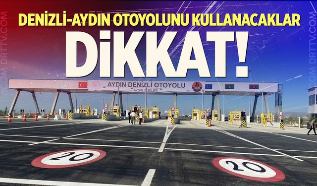 Denizli-Aydın Otoyolunu Kullanacaklar Dikkat!