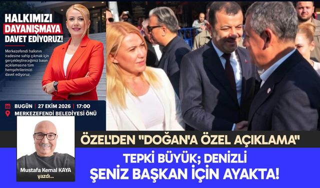 TEPKİ BÜYÜK; DENİZLİ ŞENİZ BAŞKAN İÇİN AYAKTA!