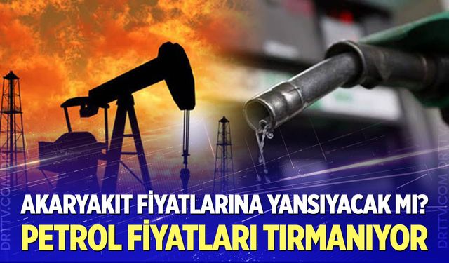 Petrol fiyatları tırmanıyor