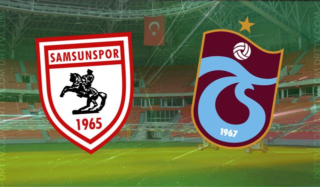 Samsunspor - Trabzonspor maçı ne zaman, saat kaçta? İşte detaylar…
