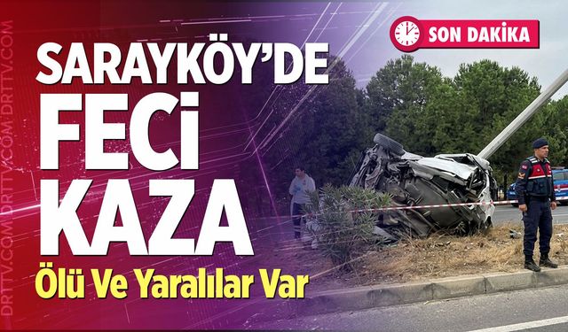 Sarayköy’de Feci Kaza: Ölü Ve Yaralılar Var