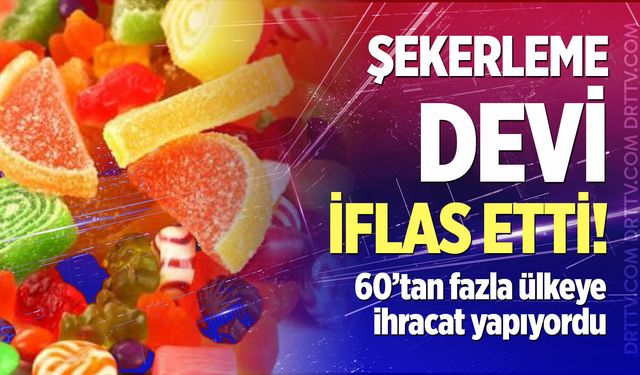 Türk şekerleme devi iflas etti!