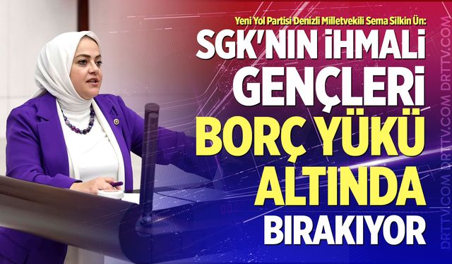 “SGK'nın İhmali Gençleri Borç Yükü Altında Bırakıyor”