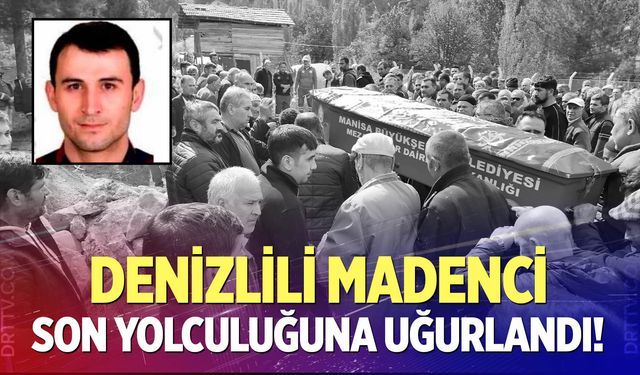Denizlili madenci son yolculuğuna uğurlandı