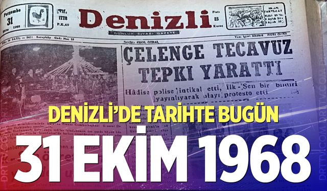 Denizli’de Tarihte Bugün – 31 Ekim 1968