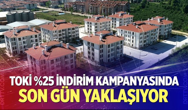 TOKİ %25 İndirim Kampanyasında Son Gün Yaklaşıyor