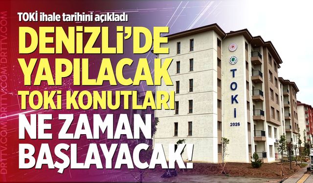 Denizli’de Yapılacak TOKİ Konutları Ne Zaman Başlayacak!