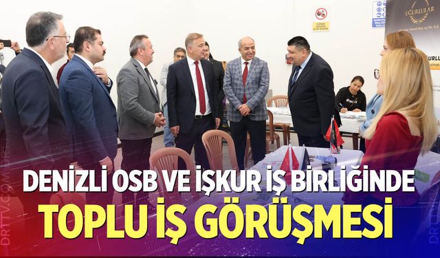 Denizli OSB ve İşkur İş Birliğinde “Toplu İş Görüşmesi” Etkinliği Gerçekleştirildi
