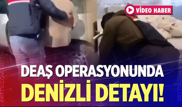 DEAŞ Operasyonunda Denizli Detayı!