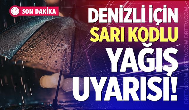 Denizli İçin Sarı Kodlu Yağış Uyarısı!