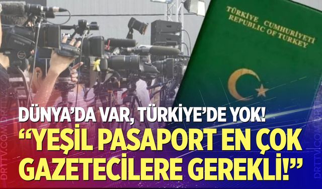 "Yeşil Pasaport En Çok Gazetecilere Gerekli!"
