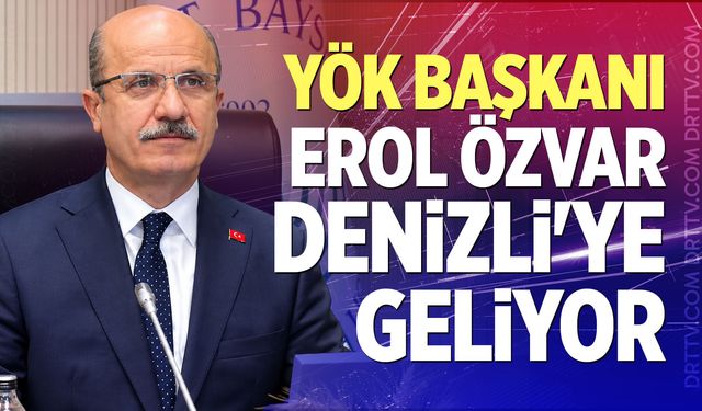 YÖK Başkanı Erol Özvar Denizli'ye Geliyor