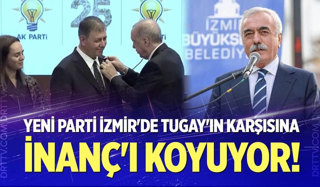 YENİ Parti İzmir'de Tugay'ın Karşısına İnanç'ı Koyuyor!