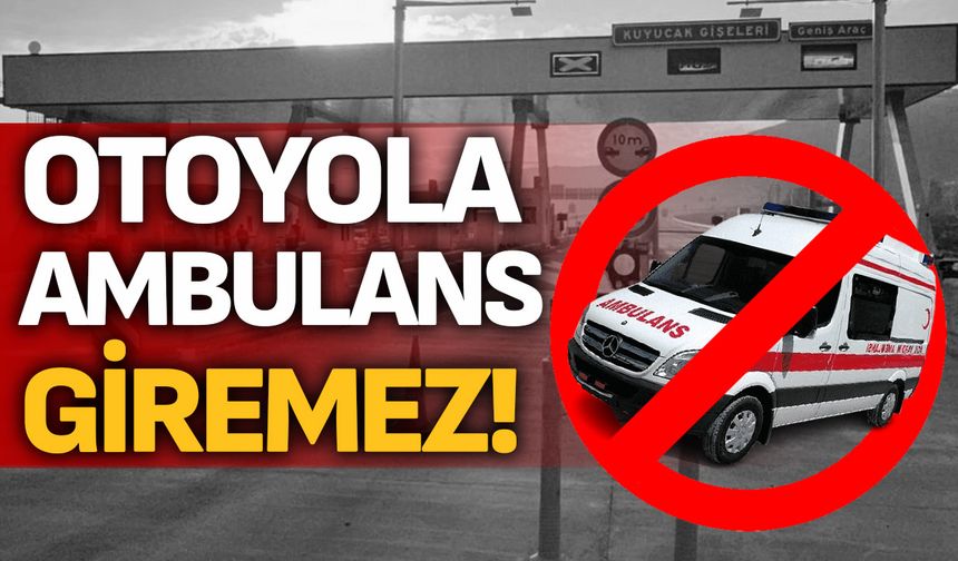 Otoyola ambulans giremez!