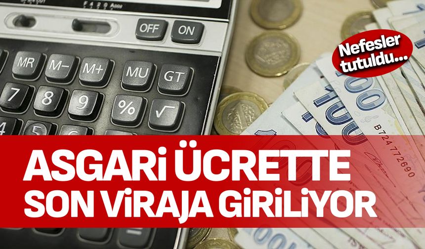 Asgari ücrette son viraja giriliyor