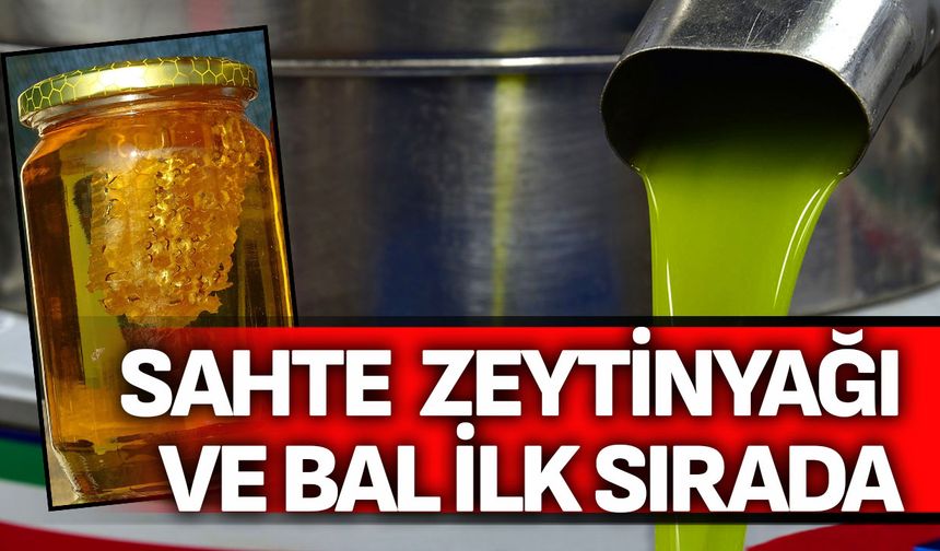 Sahte zeytinyağı ve bal ilk sırada