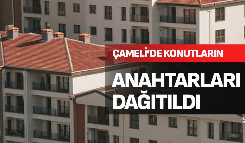 Çameli’de Konutların Anahtarları Dağıtıldı