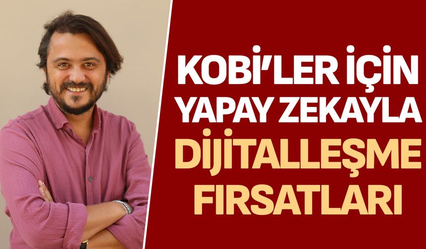 KOBİ’ler için yapay zekayla dijitalleşme fırsatları