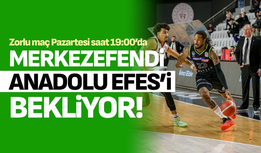 Merkezefendi Anadolu Efes’i bekliyor!