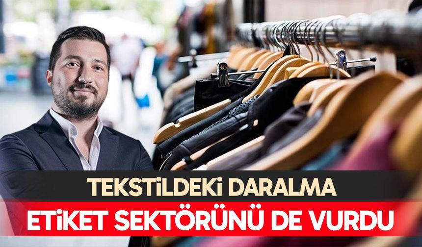 Tekstildeki daralma etiket sektörünü de vurdu
