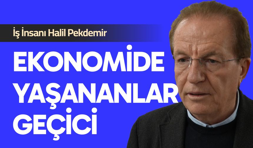 Pekdemir: 'Yaşananlar Geçici'