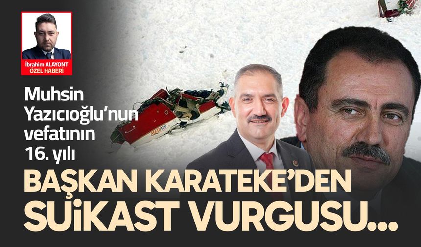 Başkan Karateke’den suikast vurgusu…