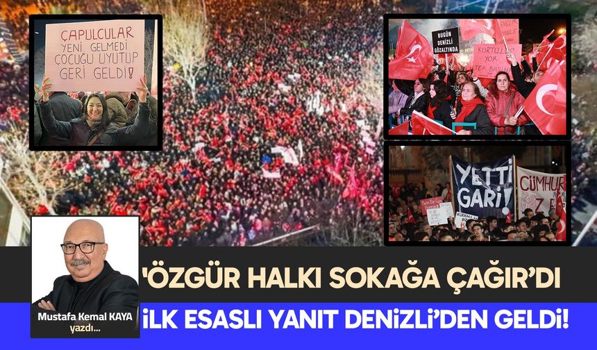 'ÖZGÜR HALKI SOKAĞA ÇAĞIR’DI, İLK ESASLI YANIT DENİZLİ’DEN GELDİ!