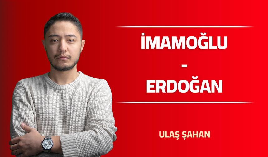 İMAMOĞLU - ERDOĞAN