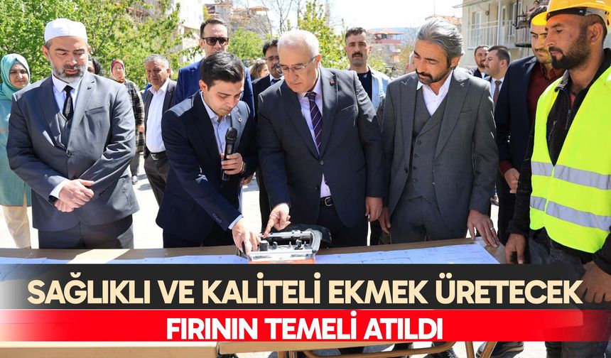 Sağlıklı ve kaliteli ekmek üretecek fırının temeli atıldı