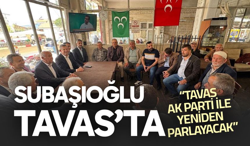 Başkan Subaşıoğlu Tavas’ta…
