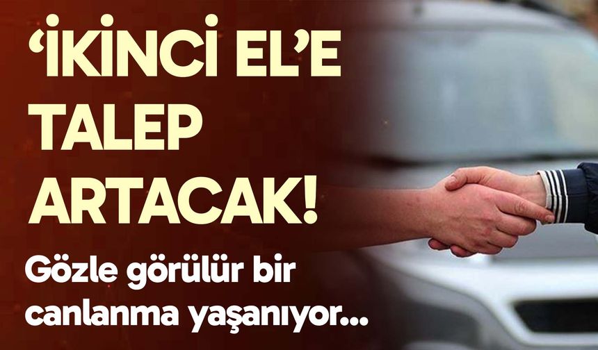 Otomobil piyasasında "ikinci el"e yönelen talebin daha da artması bekleniyor