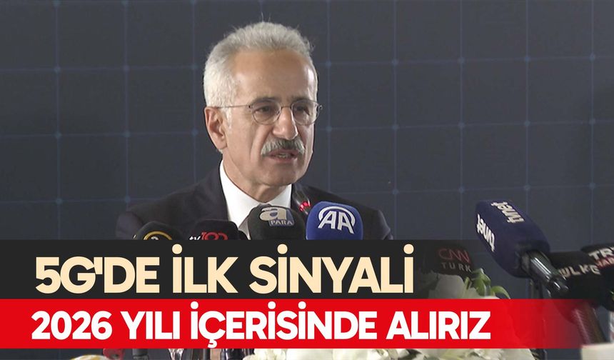 Bakan Uraloğlu: 5G'de ilk sinyali 2026 yılı içerisinde alırız