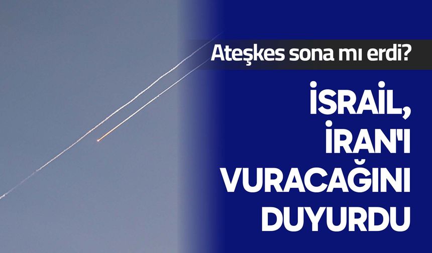 İsrail, İran'ı vuracağını duyurdu