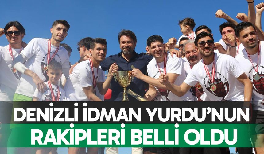 Denizli İdman Yurdu’nun rakipleri belli oldu