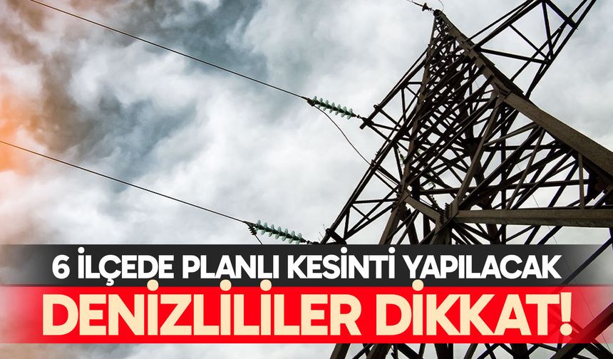 6 ilçede elektrikler kesilecek!