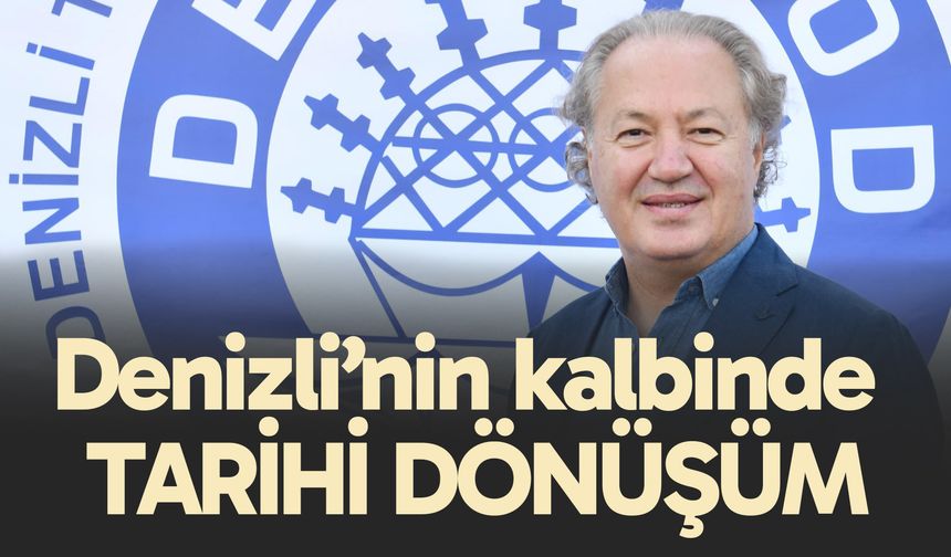 Denizli’nin kalbinde tarihi dönüşüm