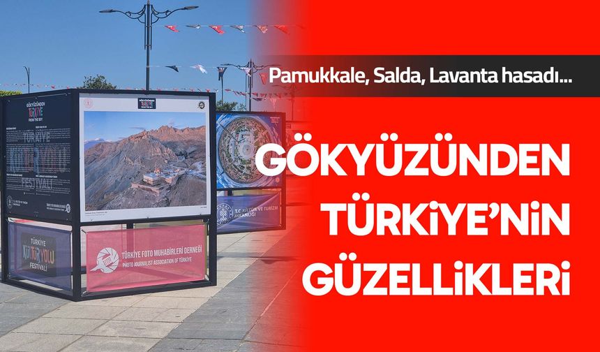 "Gökyüzünden Türkiye Güzellikleri" sergileniyor