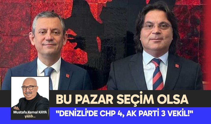 BU PAZAR SEÇİM OLSA "DENİZLİ'DE CHP 4, AK PARTİ 3 VEKİL!"